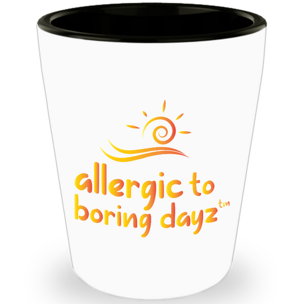 Shot Glass by by Allergic to Boring Dayz™